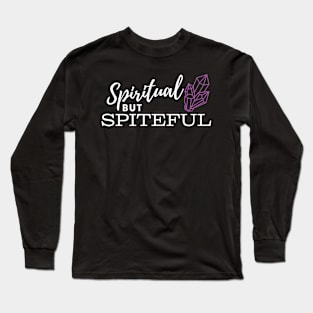 Spiritual but Spiteful Long Sleeve T-Shirt